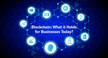 Blockchain: What it Holds for Businesses Today?