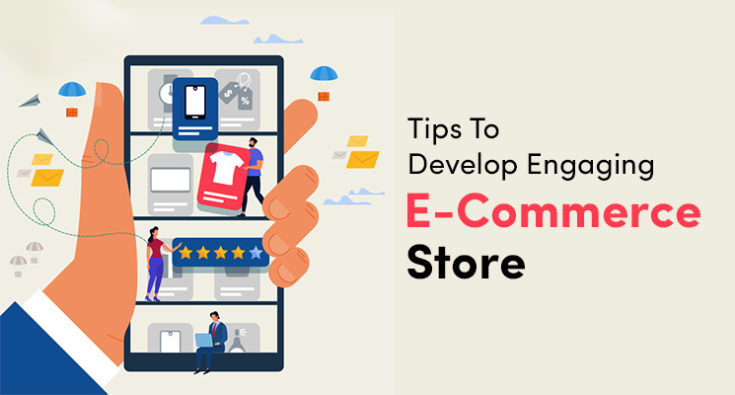 Tips To Develop Engaging E-Commerce Store