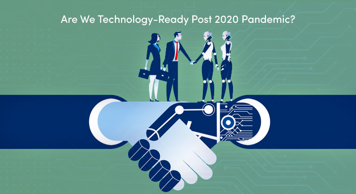 Are We Technology-Ready Post 2020 Pandemic?